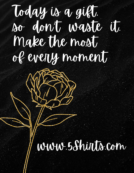 Today is a Gift: Embrace the Present and Make the Most of Every Moment